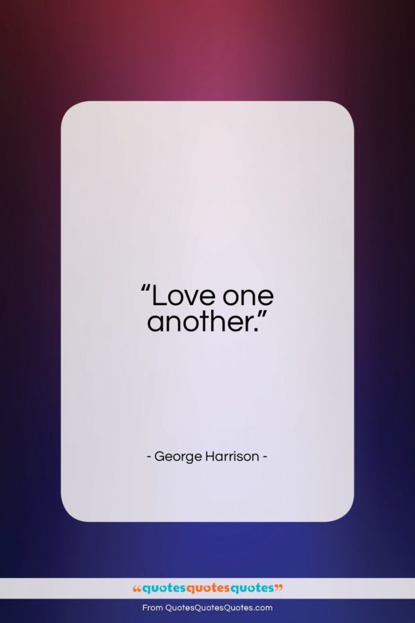George Harrison quote: “Love one another…”- at QuotesQuotesQuotes.com