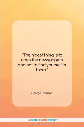 George Harrison quote: “The nicest thing is to open the…”- at QuotesQuotesQuotes.com