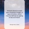 George Henry Lewes quote: “All bad Literature rests upon imperfect insight,…”- at QuotesQuotesQuotes.com