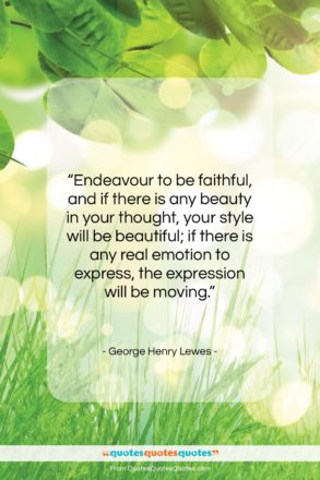 George Henry Lewes quote: “Endeavour to be faithful, and if there…”- at QuotesQuotesQuotes.com