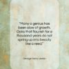 George Henry Lewes quote: “Many a genius has been slow of…”- at QuotesQuotesQuotes.com