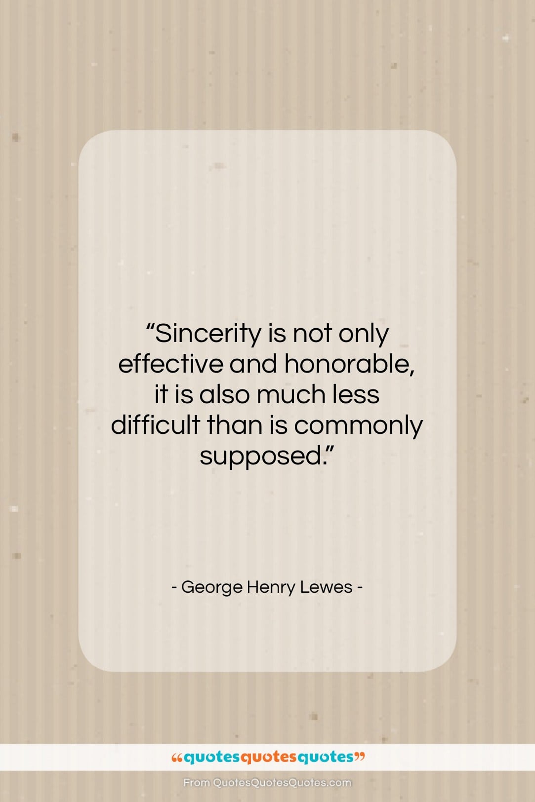 George Henry Lewes quote: “Sincerity is not only effective and honorable,…”- at QuotesQuotesQuotes.com