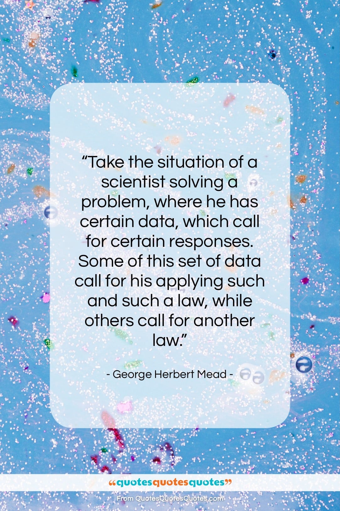 George Herbert Mead quote: “Take the situation of a scientist solving…”- at QuotesQuotesQuotes.com
