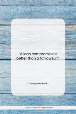 George Herbert quote: “A lean compromise is better than a…”- at QuotesQuotesQuotes.com