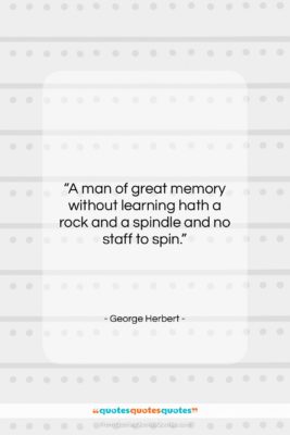 George Herbert quote: “A man of great memory without learning…”- at QuotesQuotesQuotes.com