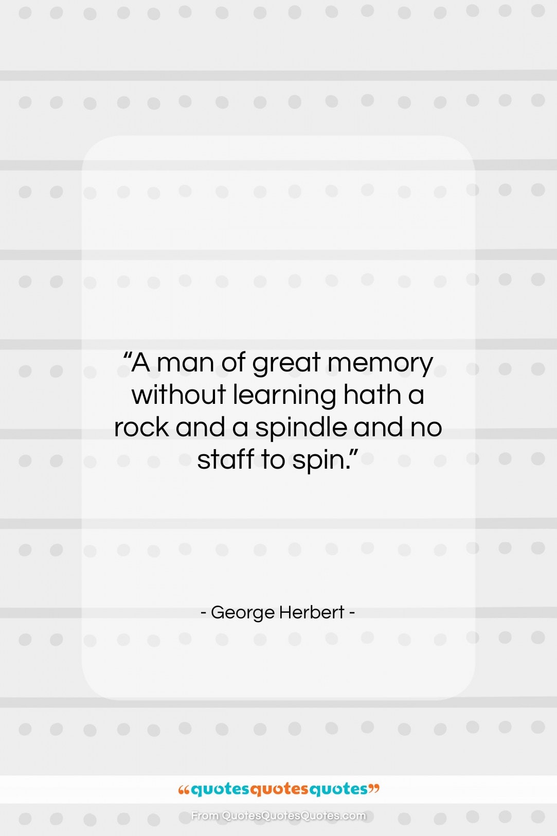 George Herbert quote: “A man of great memory without learning…”- at QuotesQuotesQuotes.com