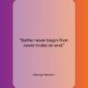 George Herbert quote: “Better never begin than never make an…”- at QuotesQuotesQuotes.com