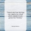 George Herbert quote: “Dare to be true. Nothing can need…”- at QuotesQuotesQuotes.com