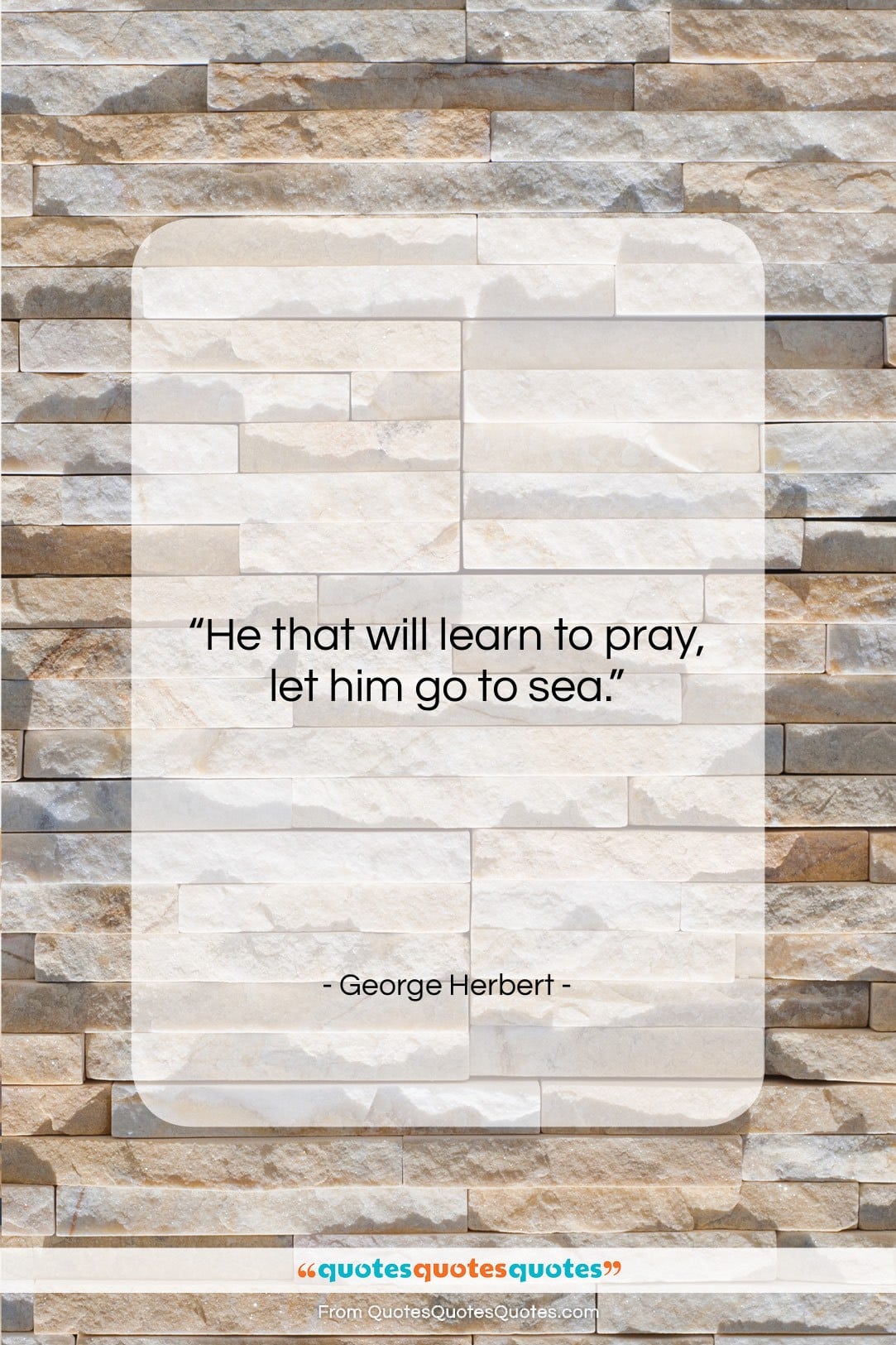 George Herbert quote: “He that will learn to pray, let…”- at QuotesQuotesQuotes.com