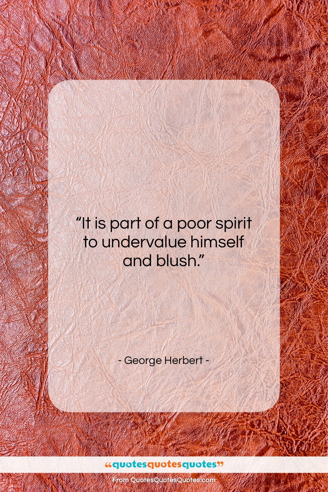 George Herbert quote: “It is part of a poor spirit…”- at QuotesQuotesQuotes.com