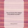 George Herbert quote: “None knows the weight of another’s burden….”- at QuotesQuotesQuotes.com