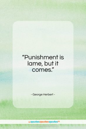 George Herbert quote: “Punishment is lame, but it comes…”- at QuotesQuotesQuotes.com