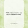 George Herbert quote: “Skill and confidence are an unconquered army….”- at QuotesQuotesQuotes.com