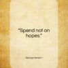 George Herbert quote: “Spend not on hopes…”- at QuotesQuotesQuotes.com