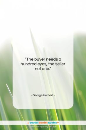 George Herbert quote: “The buyer needs a hundred eyes, the…”- at QuotesQuotesQuotes.com