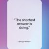 George Herbert quote: “The shortest answer is doing…”- at QuotesQuotesQuotes.com