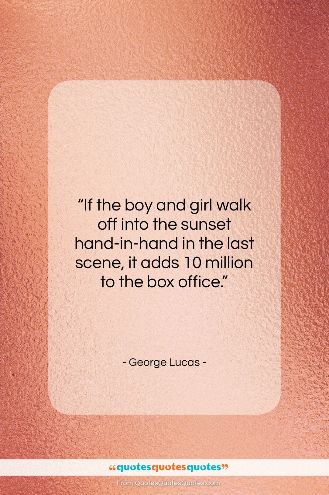 George Lucas quote: “If the boy and girl walk off…”- at QuotesQuotesQuotes.com