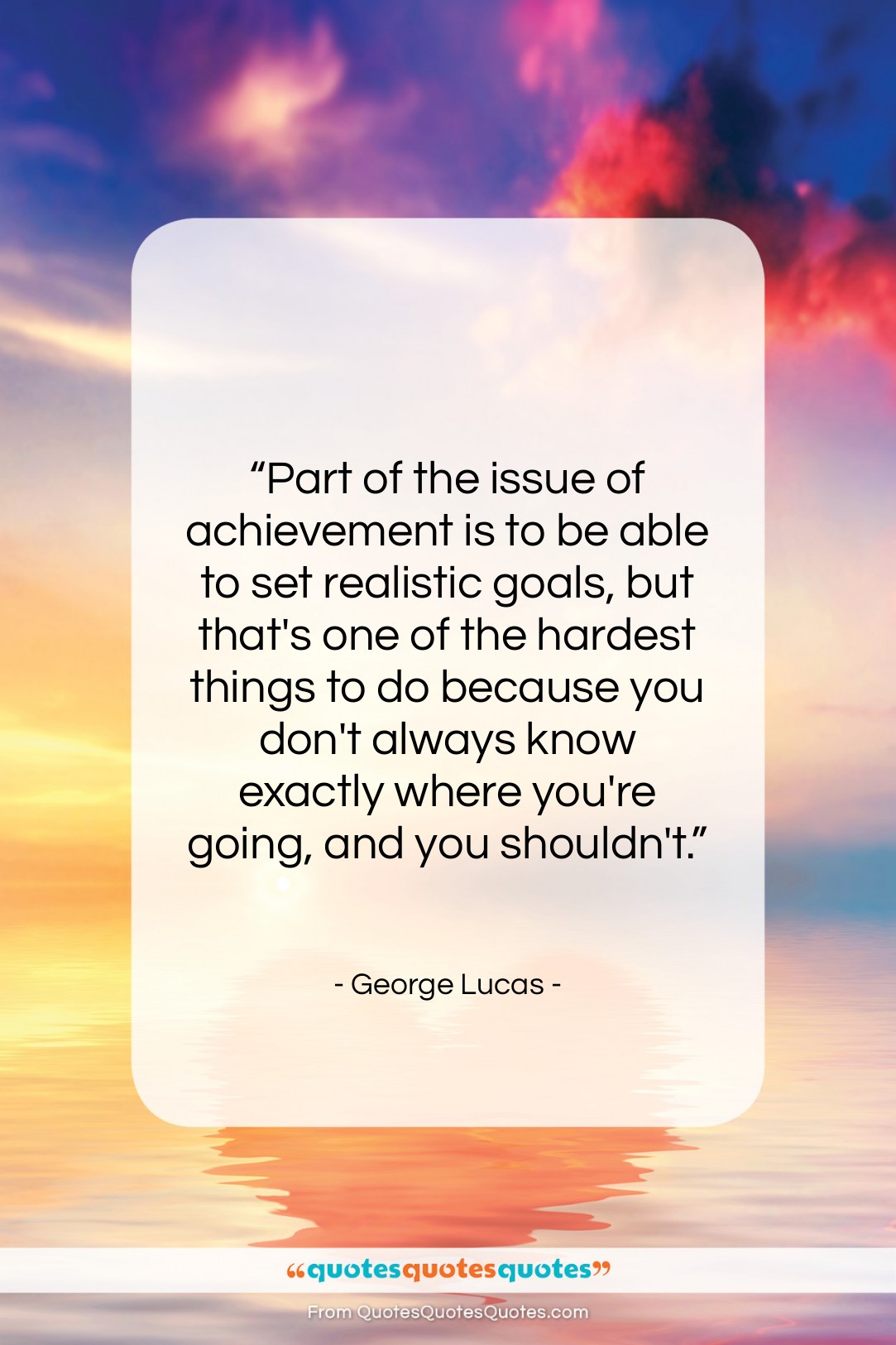 George Lucas quote: “Part of the issue of achievement is…”- at QuotesQuotesQuotes.com