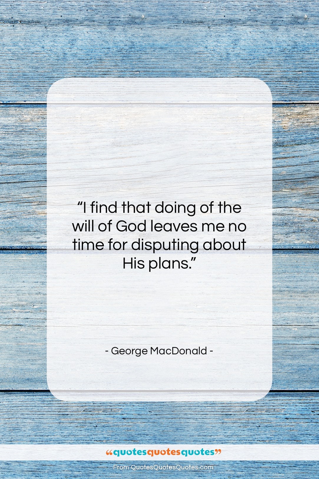 George MacDonald quote: “I find that doing of the will…”- at QuotesQuotesQuotes.com