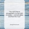 George MacDonald quote: “You can’t live on amusement. It is…”- at QuotesQuotesQuotes.com