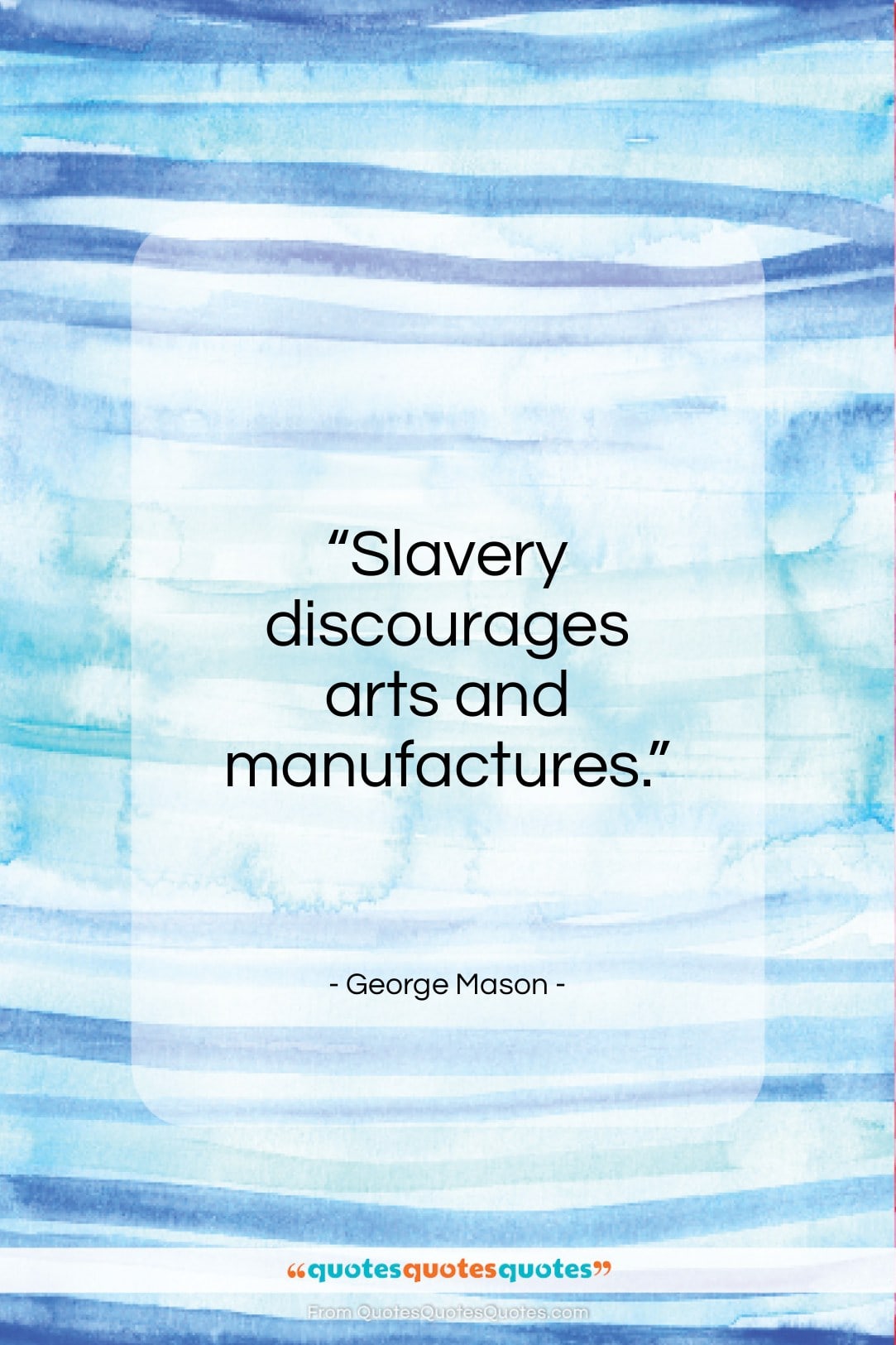 George Mason quote: “Slavery discourages arts, and manufactures…”- at QuotesQuotesQuotes.com