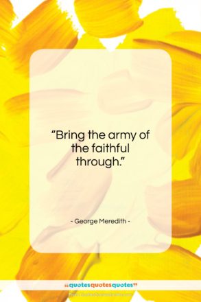 George Meredith quote: “Bring the army of the faithful through…”- at QuotesQuotesQuotes.com