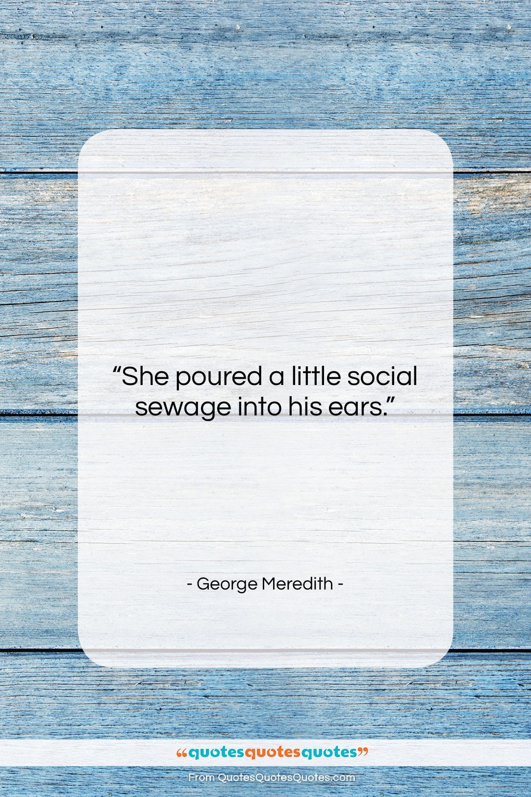 George Meredith quote: “She poured a little social sewage into…”- at QuotesQuotesQuotes.com