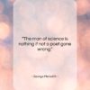 George Meredith quote: “The man of science is nothing if…”- at QuotesQuotesQuotes.com