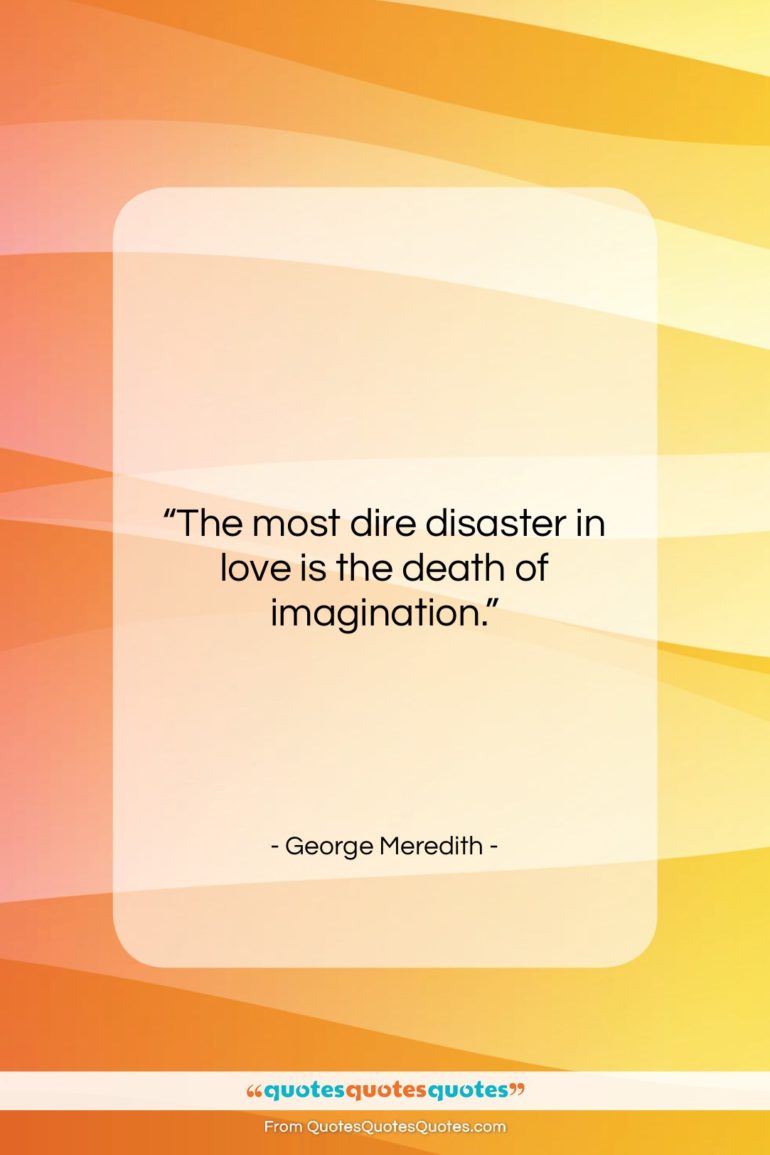 George Meredith quote: “The most dire disaster in love is…”- at QuotesQuotesQuotes.com