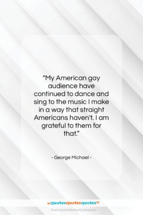 George Michael quote: “My American gay audience have continued to…”- at QuotesQuotesQuotes.com