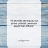 George Orwell quote: “All animals are equal, but some animals…”- at QuotesQuotesQuotes.com