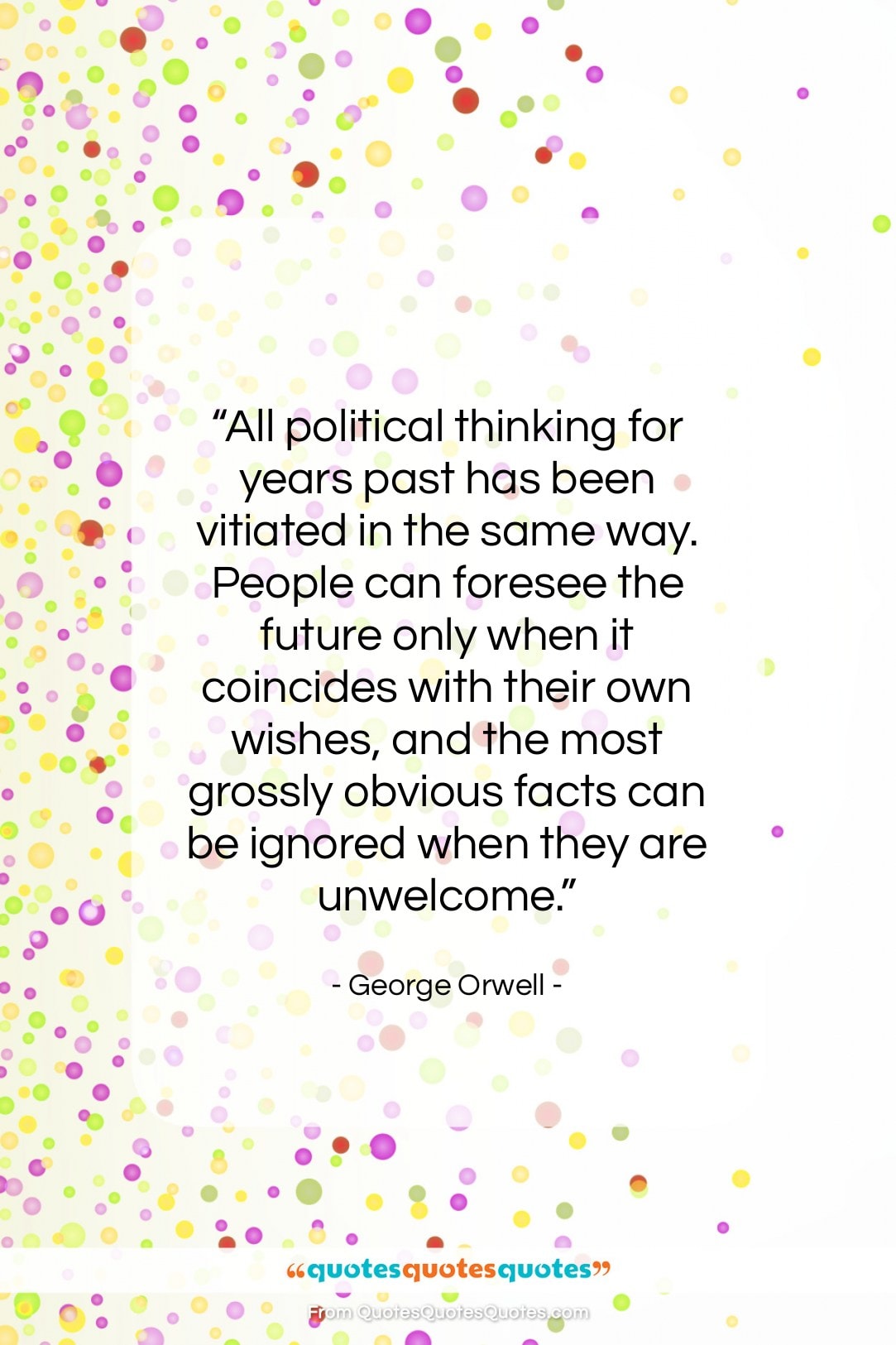 George Orwell quote: “All political thinking for years past has…”- at QuotesQuotesQuotes.com