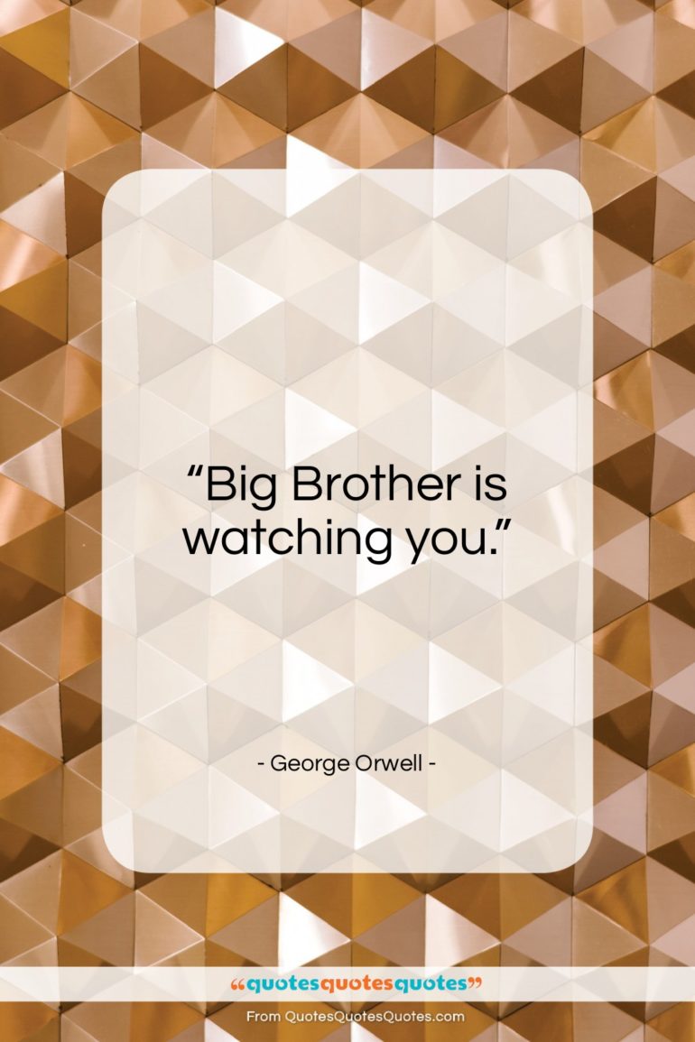 George Orwell quote: “Big Brother is watching you…”- at QuotesQuotesQuotes.com