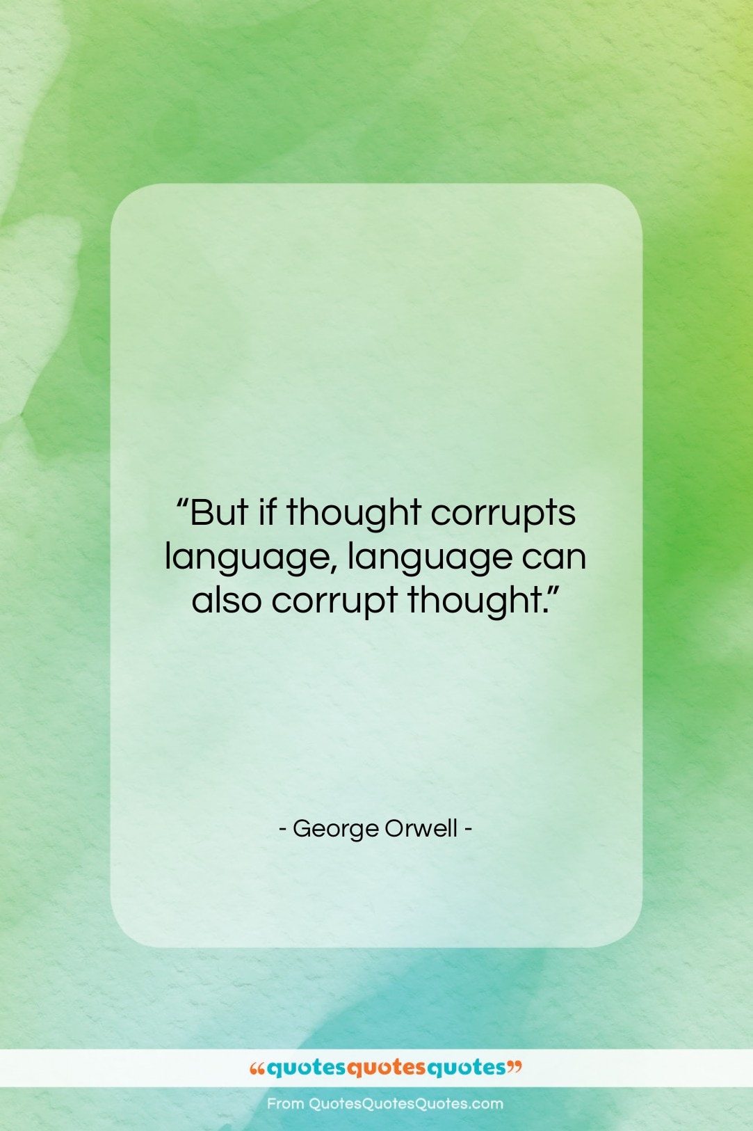 George Orwell quote: “But if thought corrupts language, language can…”- at QuotesQuotesQuotes.com