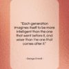 George Orwell quote: “Each generation imagines itself to be more…”- at QuotesQuotesQuotes.com