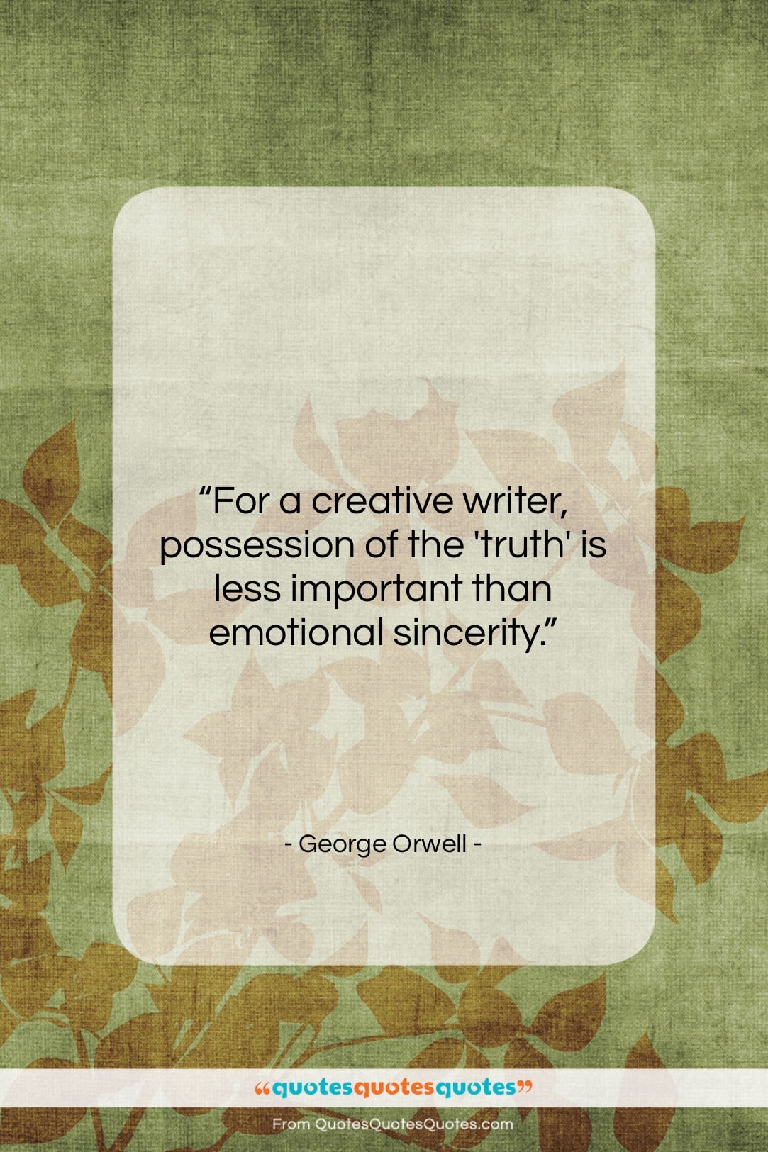George Orwell quote: “For a creative writer…”- at QuotesQuotesQuotes.com