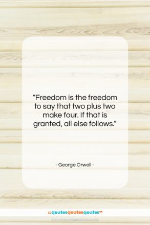 George Orwell quote: “Freedom is the freedom to say that…”- at QuotesQuotesQuotes.com