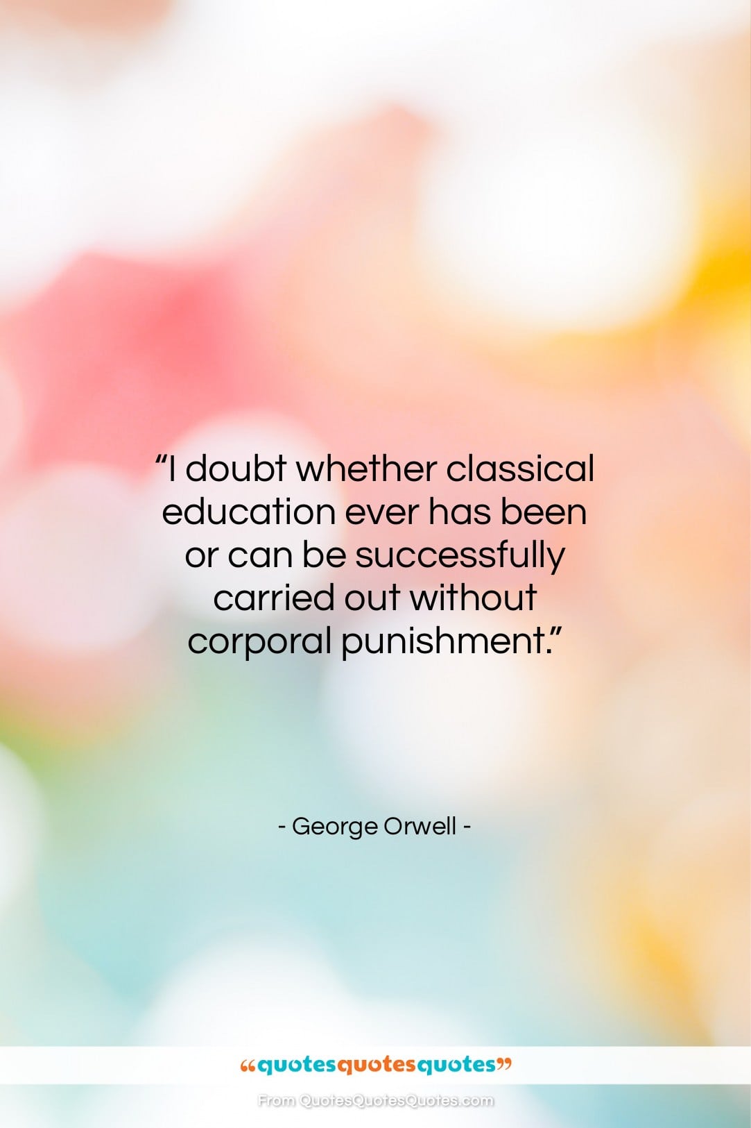 George Orwell quote: “I doubt whether classical education ever has…”- at QuotesQuotesQuotes.com