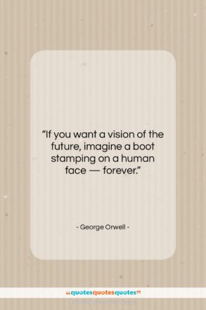 George Orwell quote: “If you want a vision of the…”- at QuotesQuotesQuotes.com