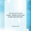 George Orwell quote: “I’m fat, but I’m thin inside… there’s…”- at QuotesQuotesQuotes.com