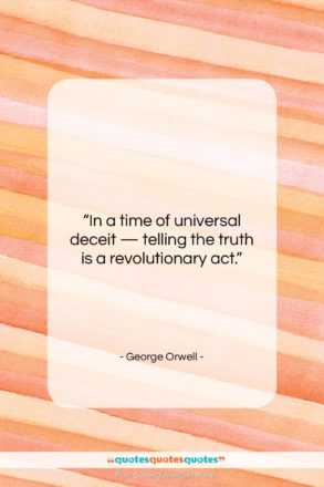 George Orwell quote: “In a time of universal deceit —…”- at QuotesQuotesQuotes.com