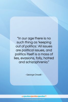 George Orwell quote: “In our age there is no such…”- at QuotesQuotesQuotes.com