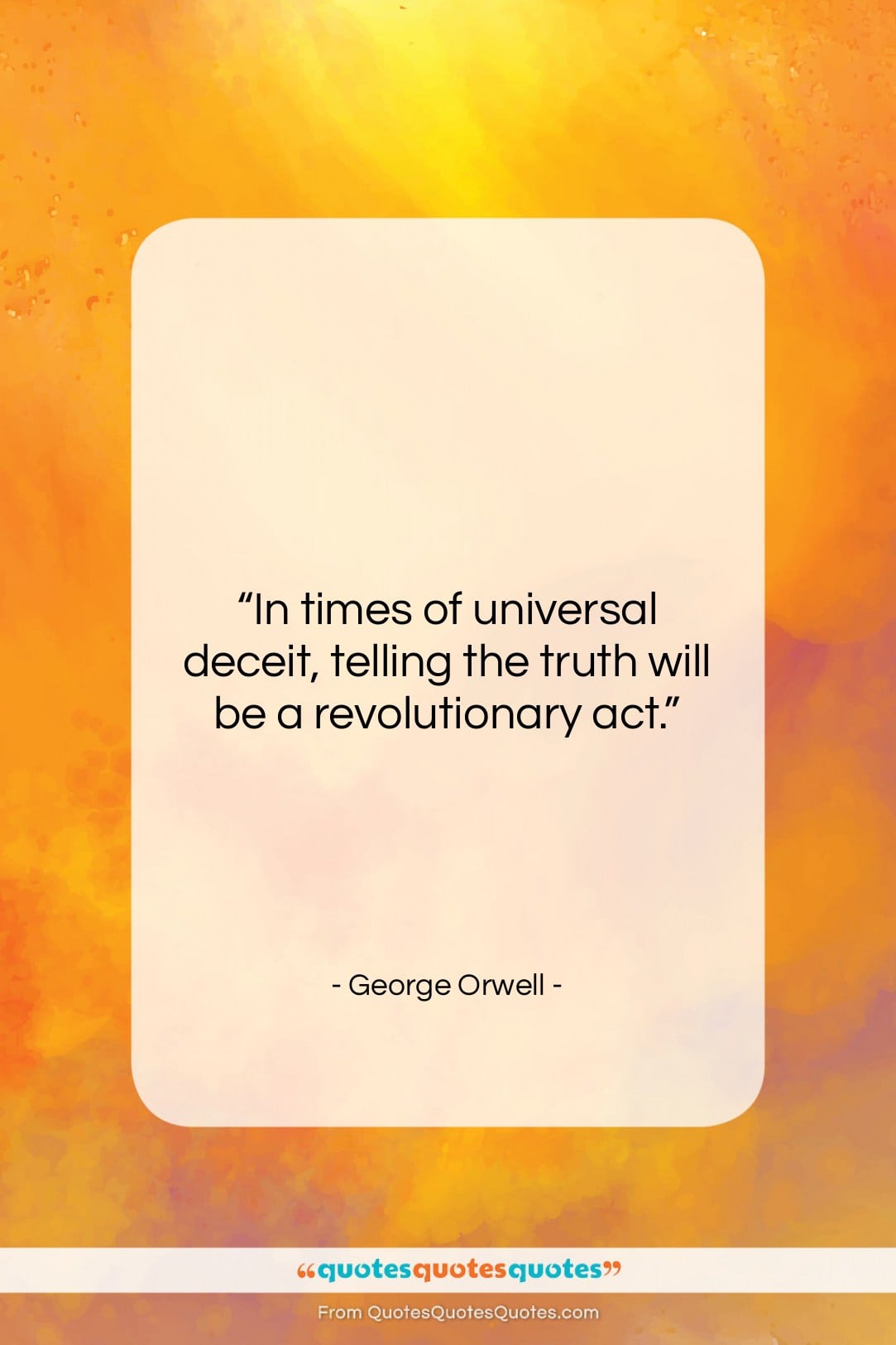 George Orwell quote: “In times of universal deceit, telling the…”- at QuotesQuotesQuotes.com