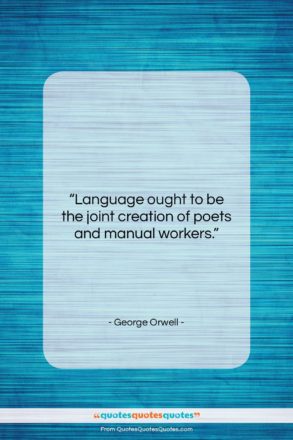 George Orwell quote: “Language ought to be the joint creation…”- at QuotesQuotesQuotes.com