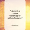 George Orwell quote: “Liberal: a power worshipper without power…”- at QuotesQuotesQuotes.com