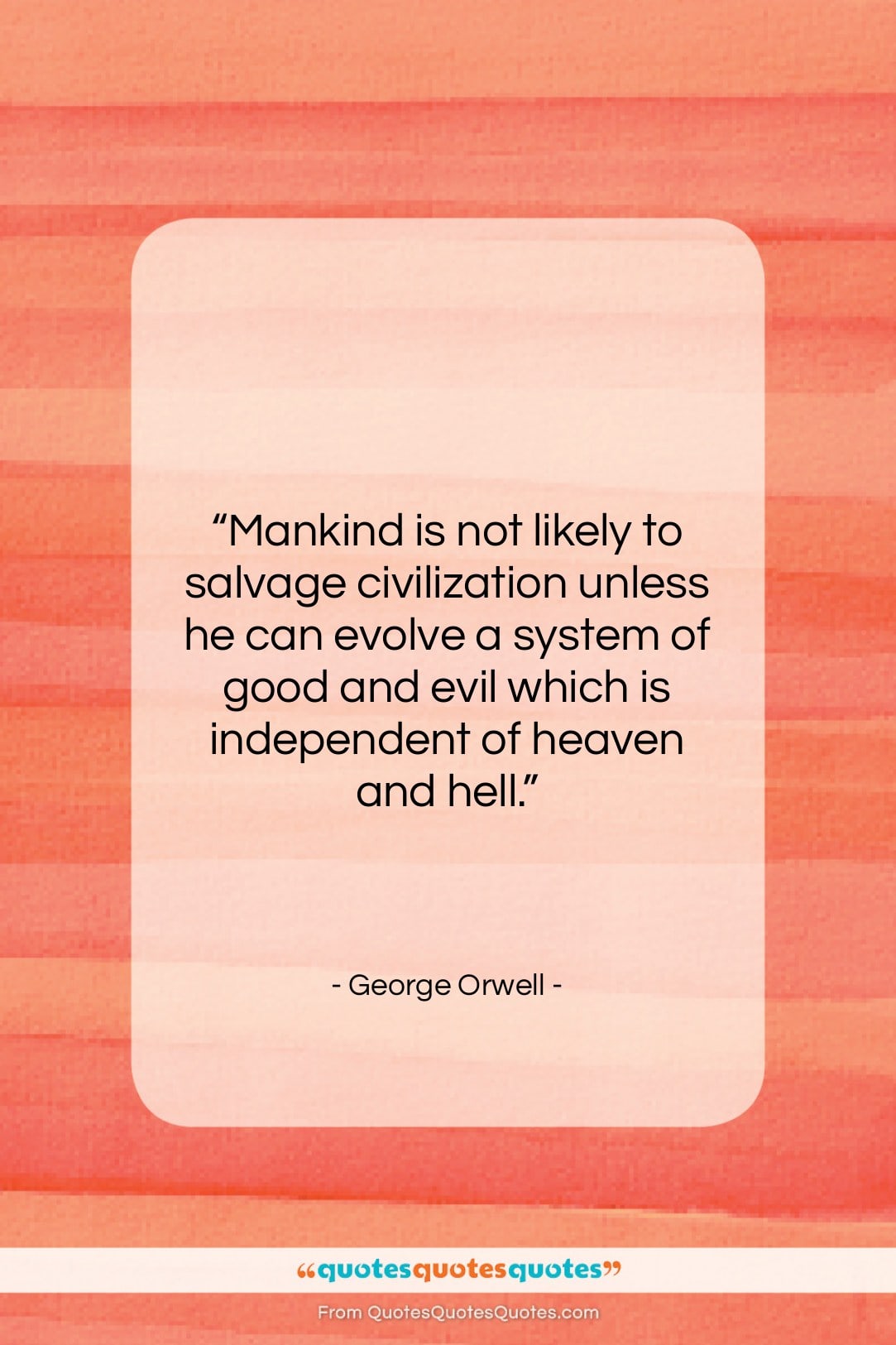 George Orwell quote: “Mankind is not likely to salvage civilization…”- at QuotesQuotesQuotes.com