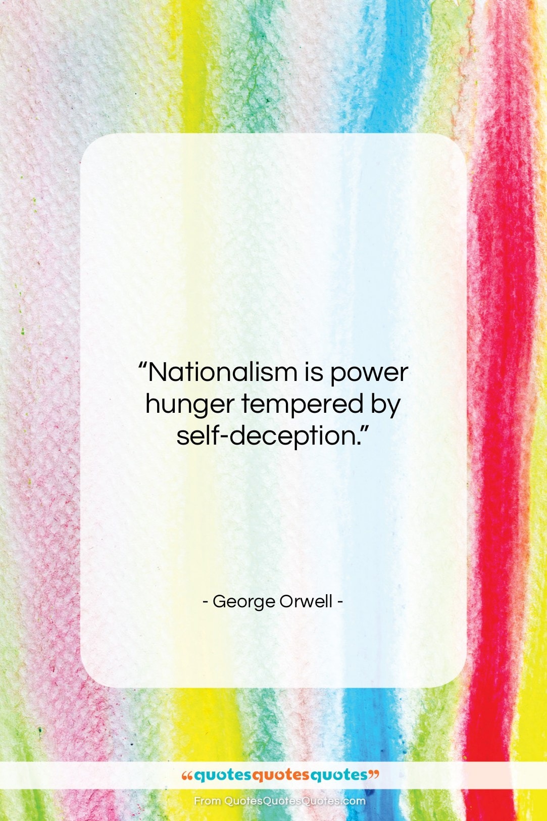 George Orwell quote: “Nationalism is power hunger tempered by self-deception….”- at QuotesQuotesQuotes.com