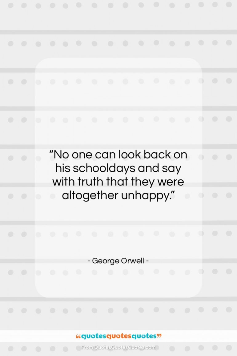 George Orwell quote: “No one can look back on his…”- at QuotesQuotesQuotes.com