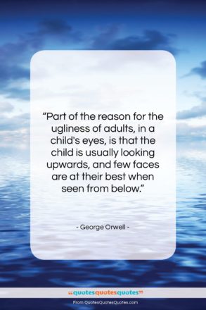 George Orwell quote: “Part of the reason for the ugliness…”- at QuotesQuotesQuotes.com