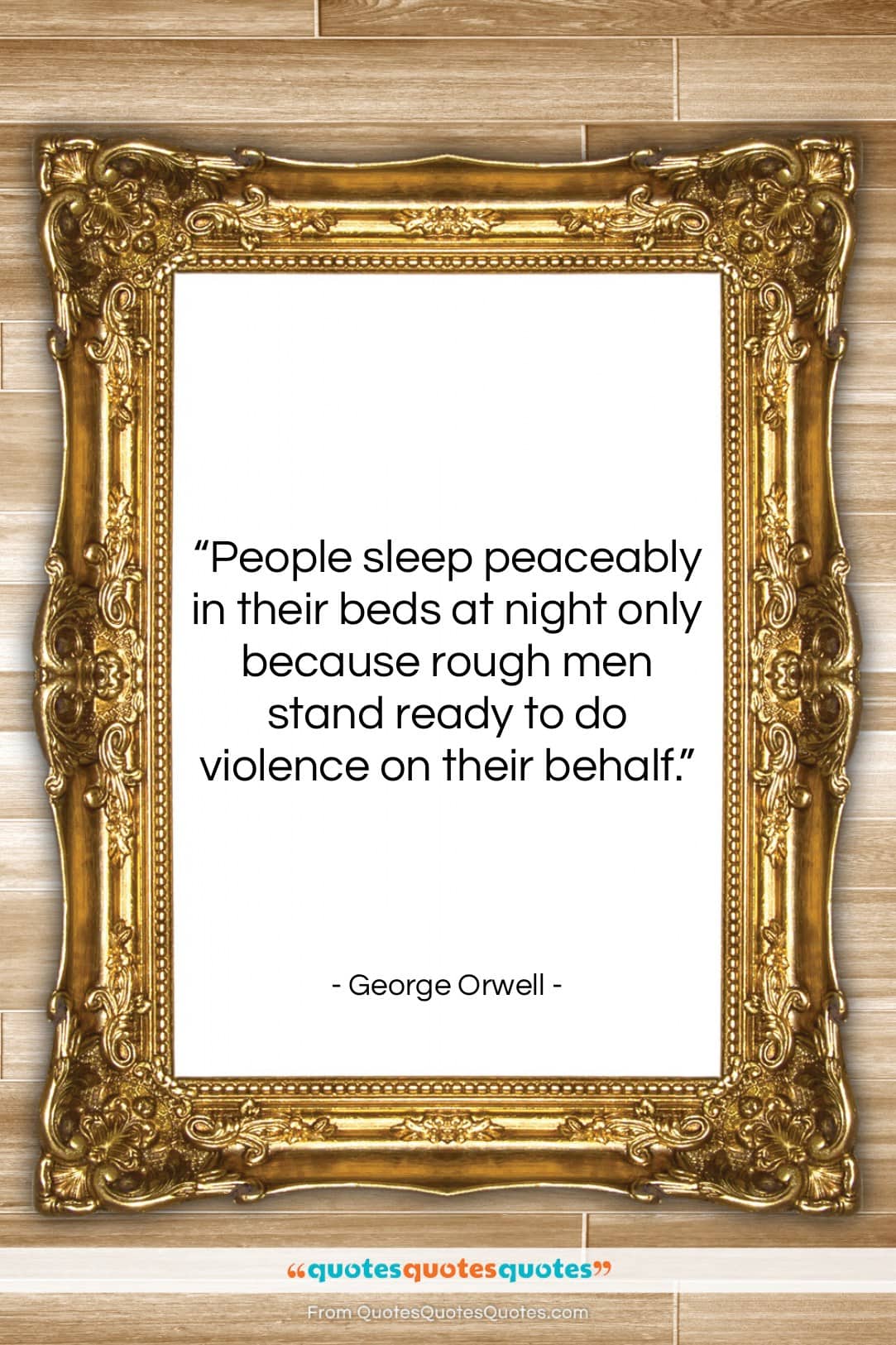 George Orwell quote: “People sleep peaceably in their beds at…”- at QuotesQuotesQuotes.com